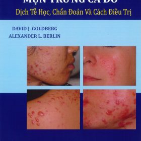 Mụn Trứng Cá và Mụn Trứng Cá Đỏ: Dịch tễ học, Chẩn đoán và Cách điều trị – David J. Goldberg & Alexander L. Berlin
