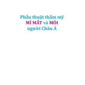 Phẫu thuật thẩm mỹ MÍ MẮT và MÔI người Châu Á – Jung I. Park, MD, PhD, FACS