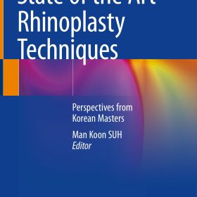 State of the Art Rhinoplasty Techniques – Perspectives from Korean Masters – Man Koon Suh