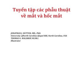 Tuyển tập các phẫu thuật về mắt và hốc mắt-JONATHAN J. DUTTON, MD., PhD