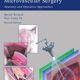 Atlas of Microvascular Surgery: Anatomy and Operative Approaches –  (Atlas Phẫu thuật Vi phẫu: Giải phẫu và Các phương pháp phẫu thuật) Berish Strauch, M.D.; Han-Liang Yu, M.D