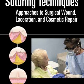 Atlas of Suturing Techniques Approaches to Surgical Wound, Laceration, and Cosmetic Repair – Jonathan Kantor, MD