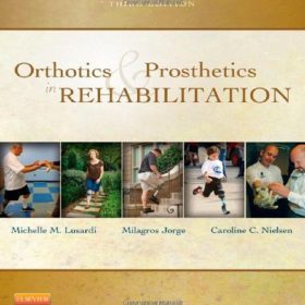 Orthotics & Prosthetics in REHABILITATION, Third Edition – Michelle M. Lusardi, Milagros “Millee” Jorge, Caroline C. Nielsen