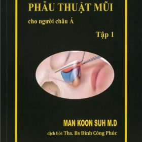 Phẫu Thuật Mũi cho người châu Á Tập 1: Atlas Kỹ Thuật và Chiến Lược – Man Koon Suh