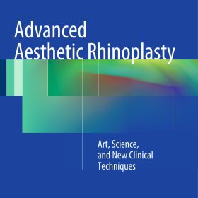Advanced Aesthetic Rhinoplasty: Art, Science, and New Clinical Techniques: Nghệ thuật, Khoa học và Kỹ thuật Lâm sàng Mới – Melvin A. Shiffman, Alberto Di Giuseppe