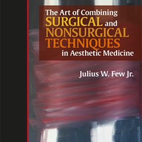The Art of Combining Surgical and Nonsurgical Techniques in Aesthetic Medicine: Hướng dẫn Toàn diện về Kỹ thuật Phối hợp – Julius W. Few Jr.