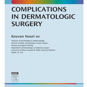 Complications in Dermatologic Surgery: Hướng dẫn Toàn diện về Biến chứng trong Phẫu thuật Da liễu – Keyvan Nouri MD