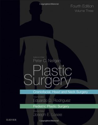Plastic Surgery Volume 3 Craniofacial, Head and Neck Surgery and Pediatric Plastic Surgery 4th - Peter C. Neligan
