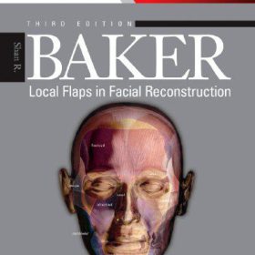 Local Flaps in Facial Reconstruction: Bản hướng dẫn toàn diện về kỹ thuật vạt da vùng mặt – Shan R. Baker