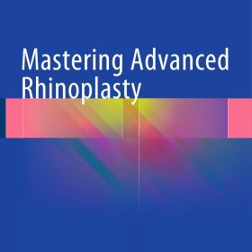 Mastering Advanced Rhinoplasty: Kỹ thuật phẫu thuật mũi nâng cao và sửa lại – Wolfgang Gubisch
