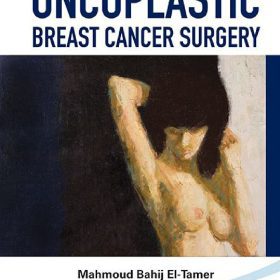 Principles and Techniques in Oncoplastic Breast Cancer Surgery: Nguyên tắc và Kỹ thuật trong Phẫu thuật Ung thư Vú Tạo hình – Mahmoud Bahij El-Tamer (Chủ biên)