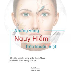 [Những Vùng Nguy Hiểm Trên Khuôn Mặt]: Đảm Bảo An Toàn Trong Phẫu Thuật, Filler, Và Thủ Thuật Không Xâm Lấn – Rod J. Rohrich, James M. Stuzin