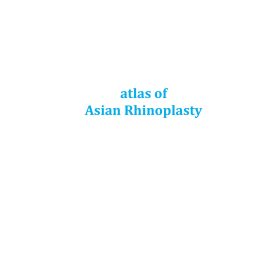 Atlas of Asian Rhinoplasty: [Tuyệt phẩm Nâng mũi Châu Á] – Man Koon Suh