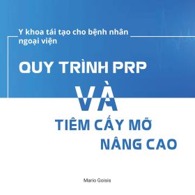 Quy trình PRP và tiêm cấy mỡ Nâng Cao: Cẩm nang Y học tái tạo thực hành – Mario Goisis