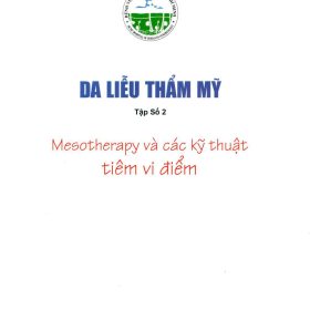 Da Liễu Thẩm Mỹ Tập 2: Mesotherapy và Các Kỹ Thuật Tiêm Vi Điểm: Cẩm nang toàn diện về thẩm mỹ nội khoa – TS.BS. Nguyễn Trọng Hào